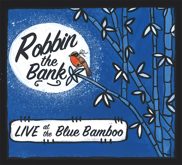 The cover of Robbin the Bank's album, Live at the Blue Bamboo